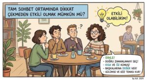 Tam Sohbet Ortamında Dikkat Çekmeden Etkili Olmak Mümkün mü?
